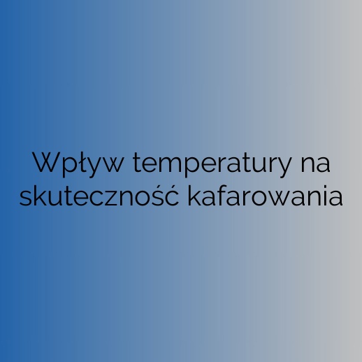 Wpływ temperatury na skuteczność kafarowania